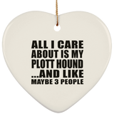 All I Care About Is My Plott Hound - Heart Ornament