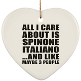 All I Care About Is Spinone Italiano - Heart Ornament