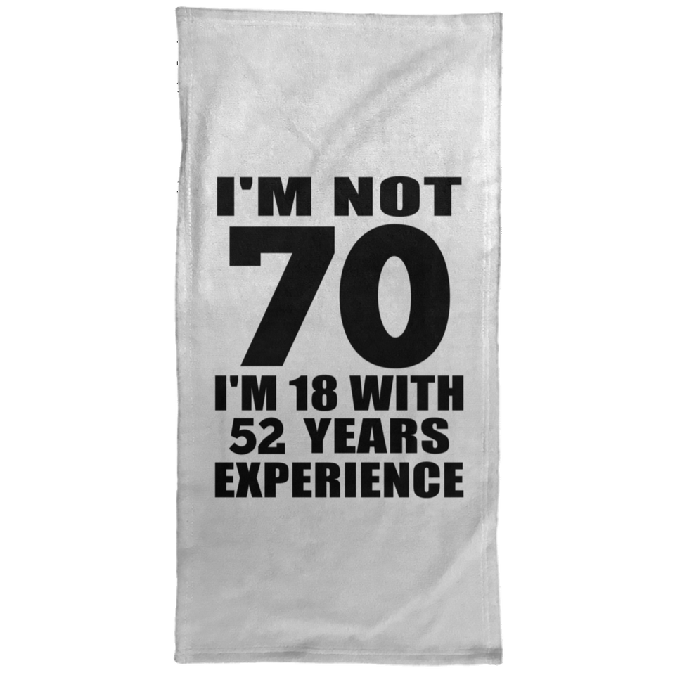 70th Birthday I'm Not 70 I'm 18 With 52 Years Experience - Hand Towel