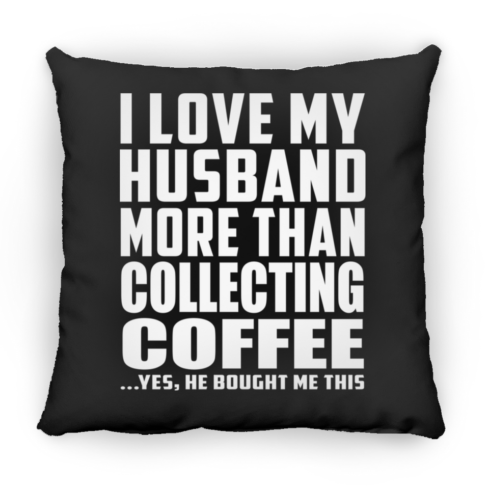 I Love My Husband More Than Collecting Coffee - Throw Pillow Black