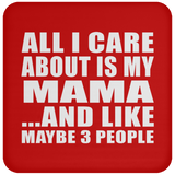 All I Care About Is My Mama - Drink Coaster