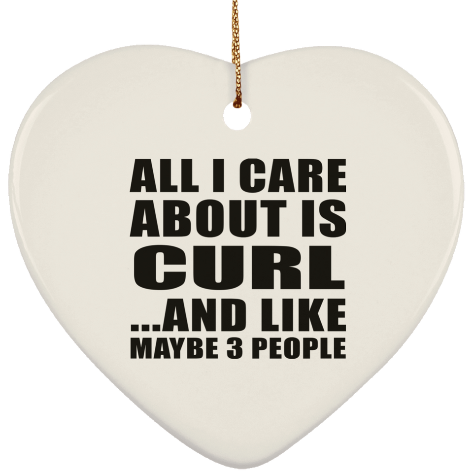 All I Care About Is Curl - Heart Ornament