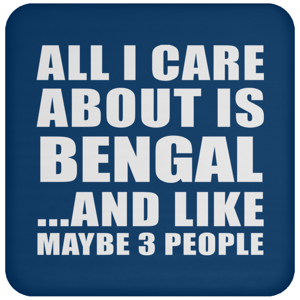 All I Care About Is Bengal - Drink Coaster