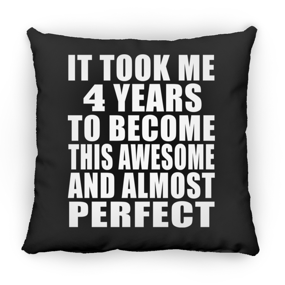 4th Birthday Took 4 Years To Become Awesome & Perfect - Throw Pillow Black