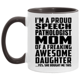 Proud Speech Pathologist Mom Of Awesome Daughter - 11oz Accent Mug Black