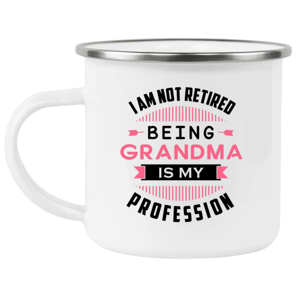 I Am Not Retired, Being Grandma Is My Profession - 12oz Camping Mug