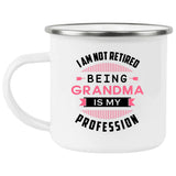 I Am Not Retired, Being Grandma Is My Profession - 12oz Camping Mug