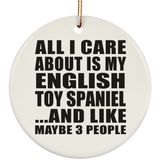 All I Care About Is My English Toy Spaniel - Circle Ornament