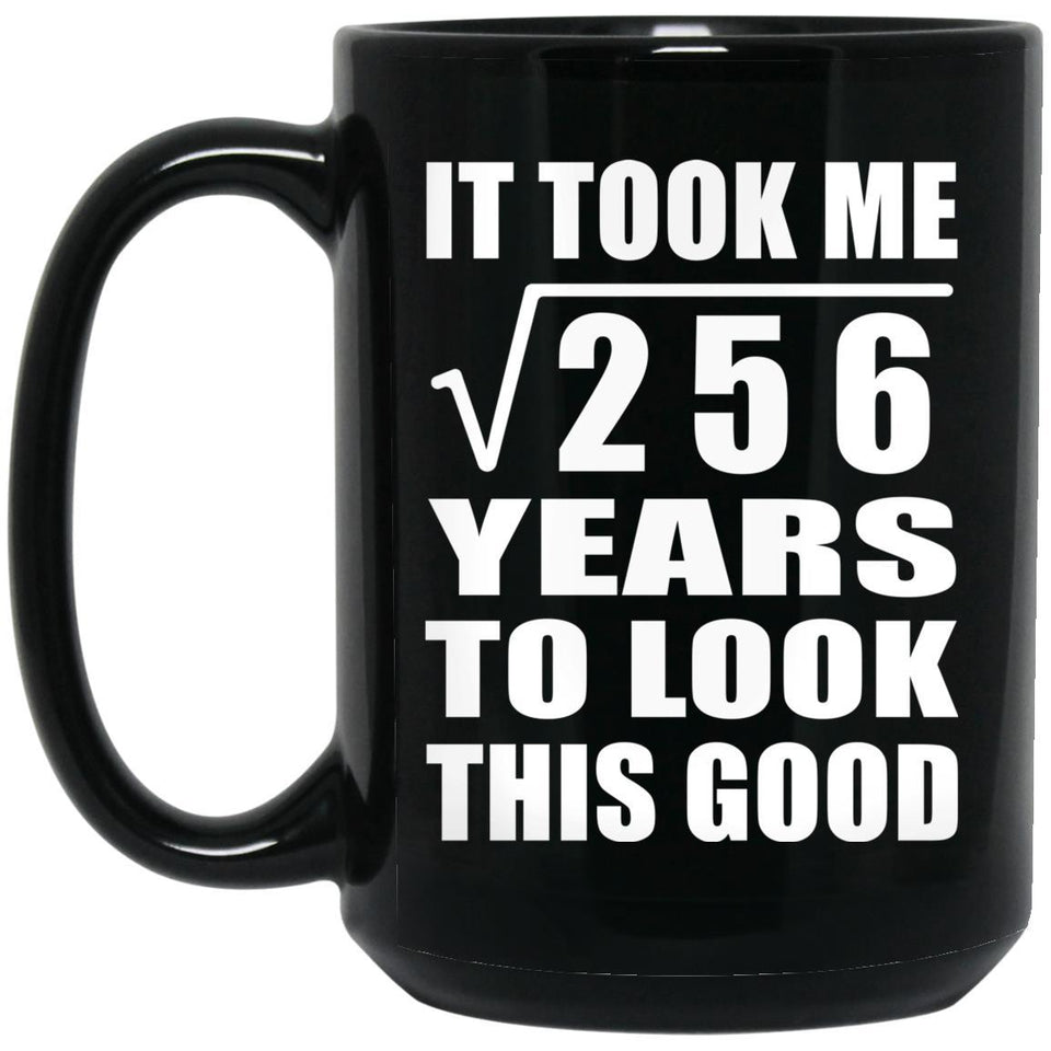 16th Birthday Took Square Root of 256 Years To Look Good - 15oz Coffee Mug Black