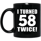 116th Birthday I Turned 58 Twice - 11oz Coffee Mug Black