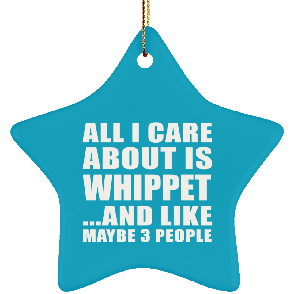 All I Care About Is Whippet - Star Ornament