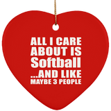 All I Care About Is Softball - Heart Ornament
