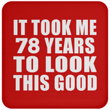 78th Birthday Took Me 78 Years To Look This Good - Drink Coaster