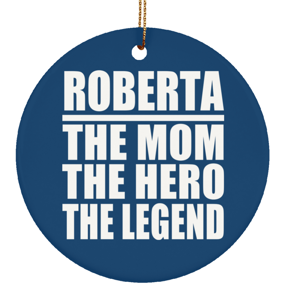 Roberta The Mom The Hero The Legend - Circle Ornament