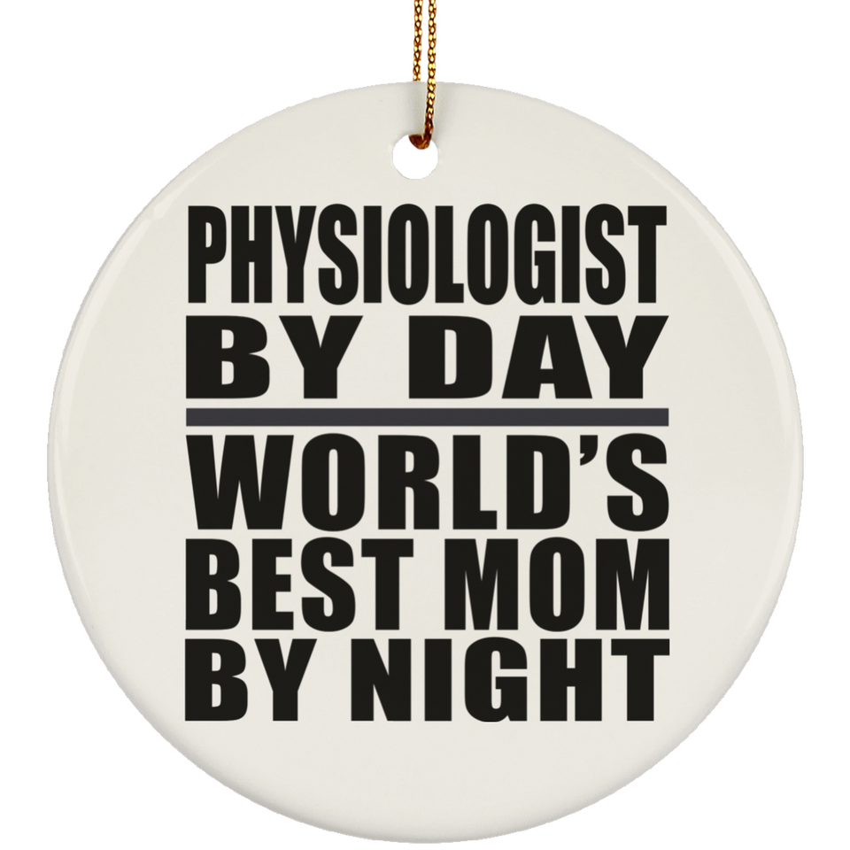 Physiologist By Day World's Best Mom By Night - Circle Ornament