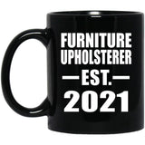 Furniture Upholsterer Established EST. 2021 - 11oz Coffee Mug Black