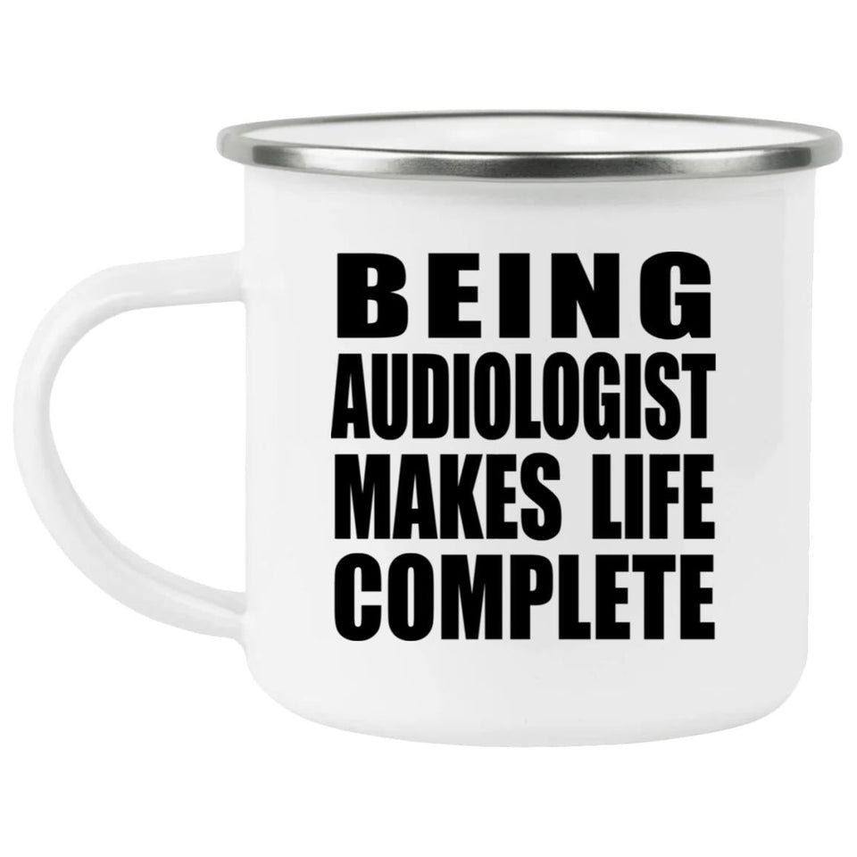 Being Audiologist Makes Life Complete - 12oz Camping Mug