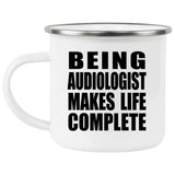 Being Audiologist Makes Life Complete - 12oz Camping Mug