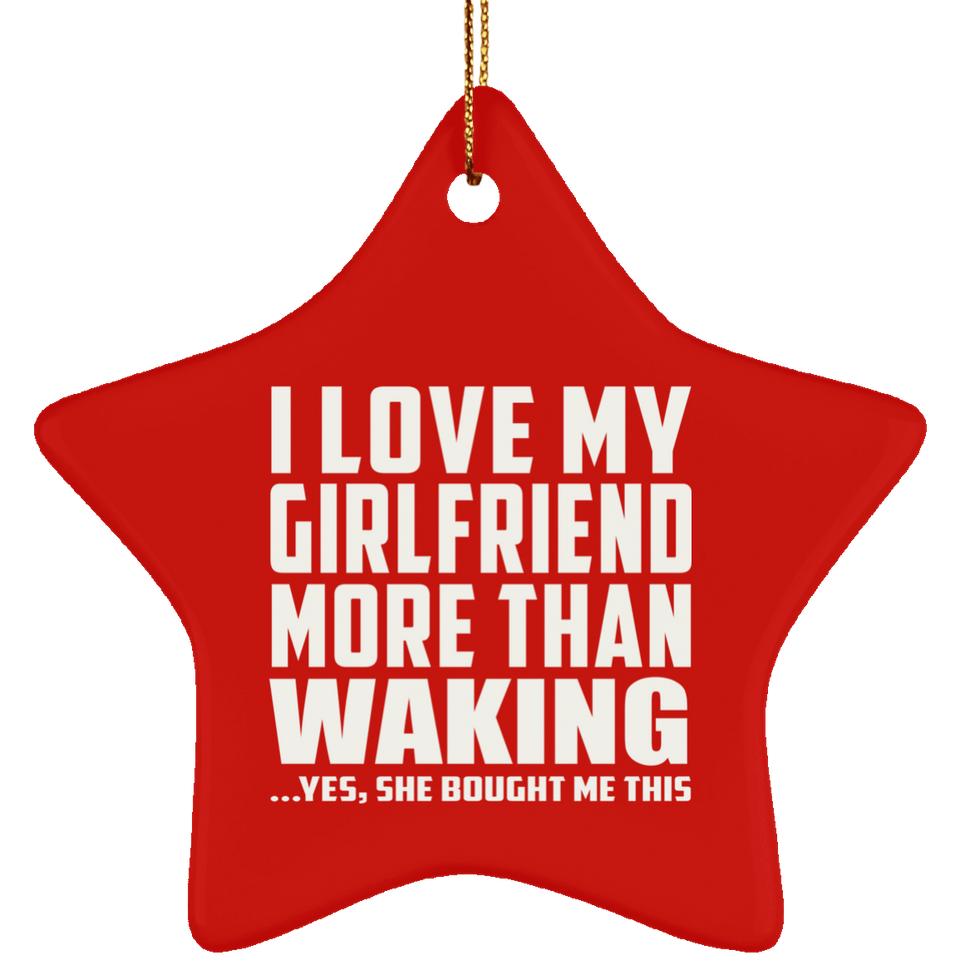 I Love My Girlfriend More Than Waking - Star Ornament