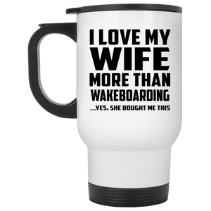 I Love My Wife More Than Wakeboarding - White Travel Mug