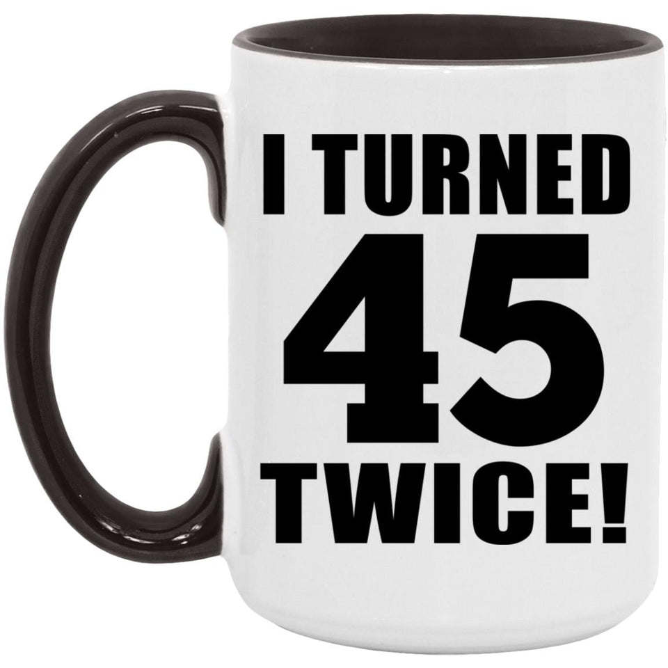 90th Birthday I Turned 45 Twice - 15oz Accent Mug Black