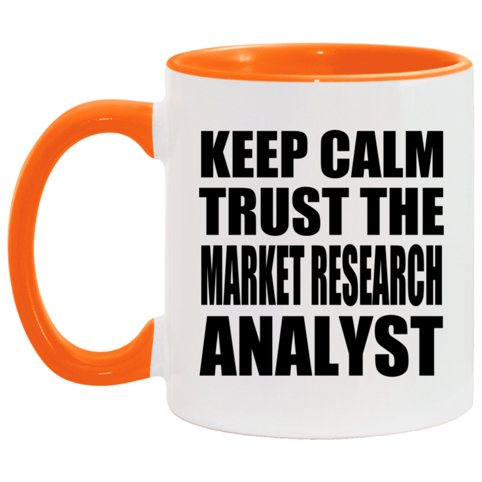 Keep Calm and Trust The Market Research Analyst - 11oz Accent Mug Orange