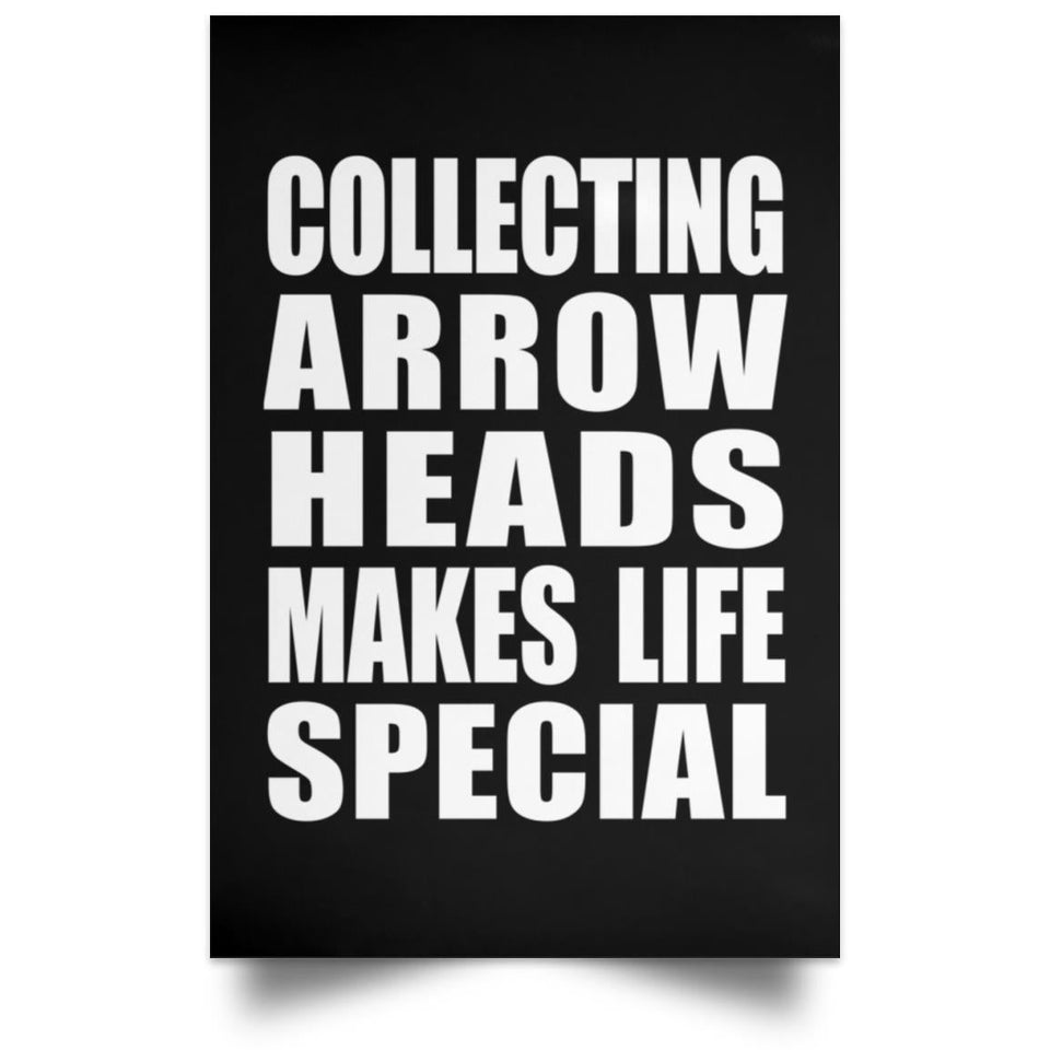 Collecting Arrow Heads Makes Life Special - Poster Portrait