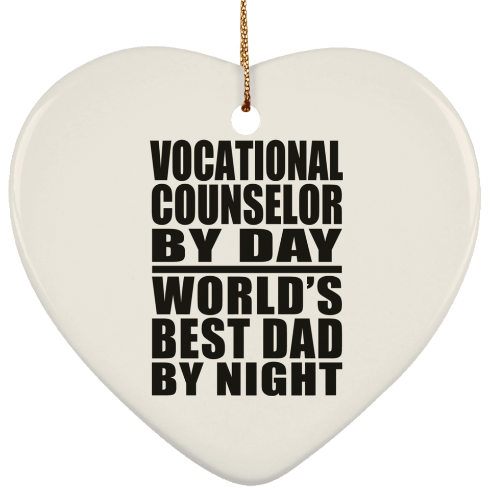 Vocational Counselor By Day World's Best Dad By Night - Heart Ornament