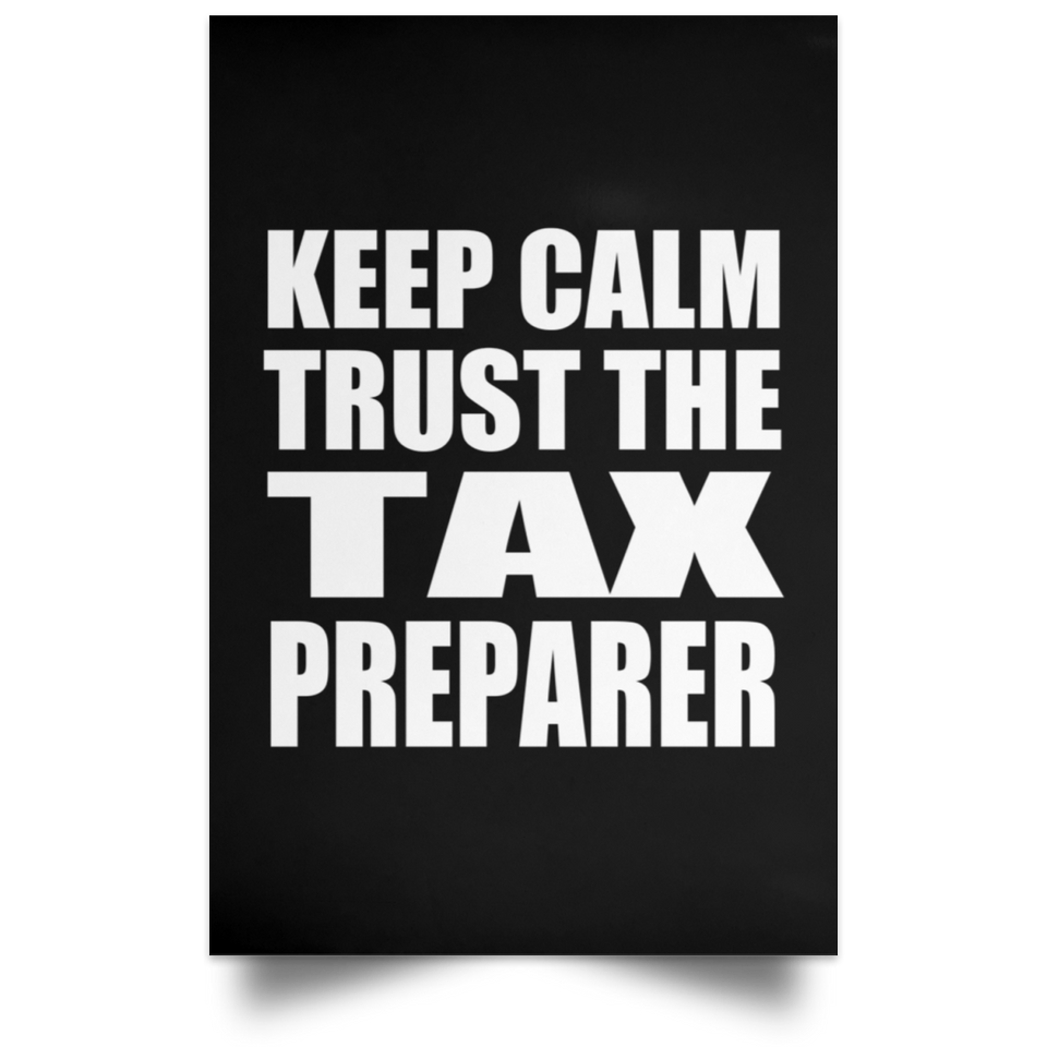 Keep Calm and Trust The Tax Preparer - Poster Portrait