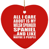 All I Care About Is My Welsh Springer Spaniel - Heart Ornament