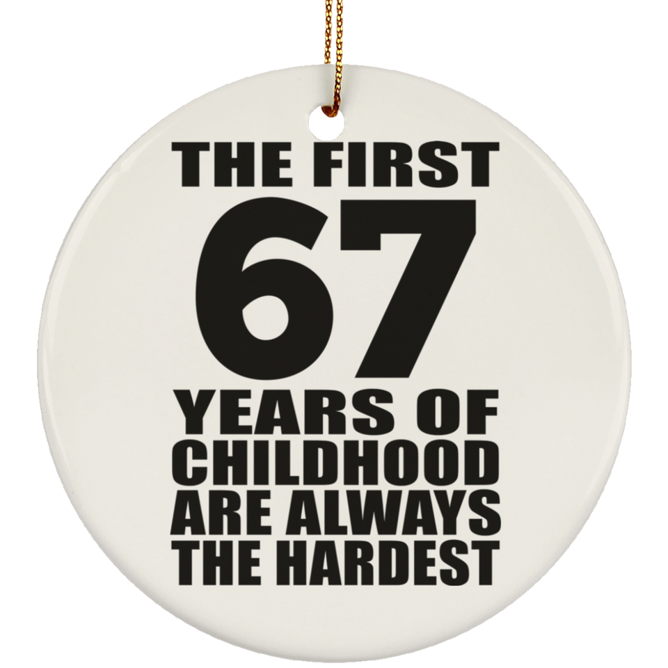 67th Birthday First 67 Years of Childhood Are The Hardest - Circle Ornament