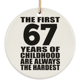 67th Birthday First 67 Years of Childhood Are The Hardest - Circle Ornament