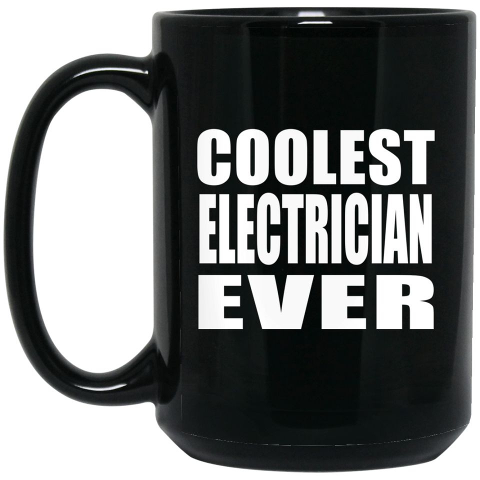 Coolest Electrician Ever - 15 Oz Coffee Mug Black