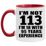 113th Birthday I'm Not 113 I'm 18 With 95 Years Experience - 11oz Accent Mug Red