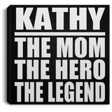 Kathy The Mom The Hero The Legend - Canvas Square