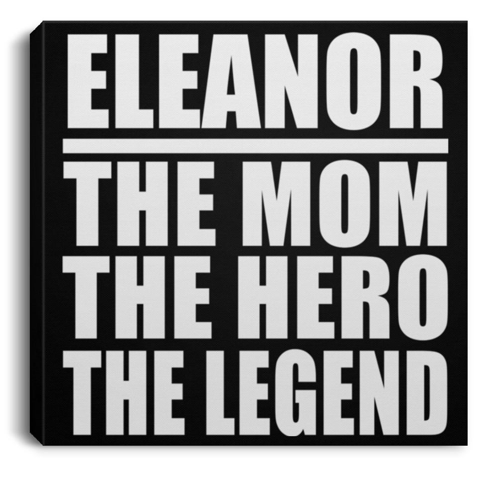 Eleanor The Mom The Hero The Legend - Canvas Square