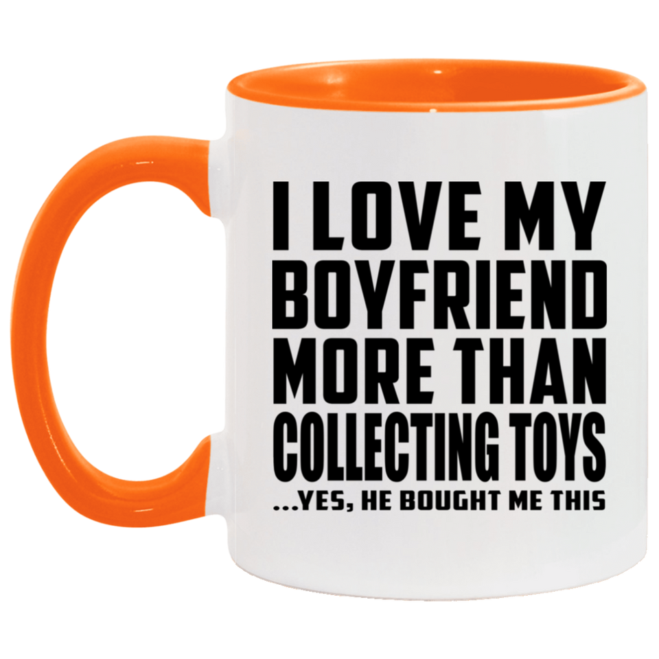I Love My Boyfriend More Than Collecting Toys - 11oz Accent Mug Orange