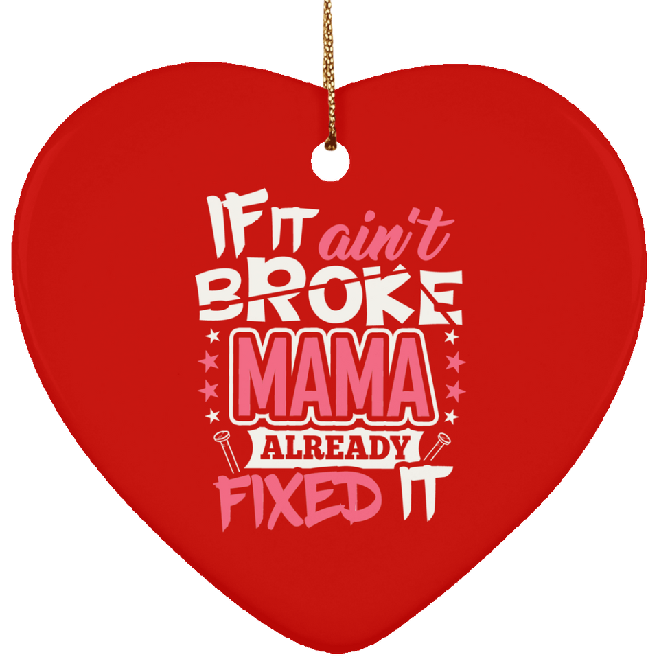 If It Ain't Broke, MAMA Already Fixed It - Heart Ornament