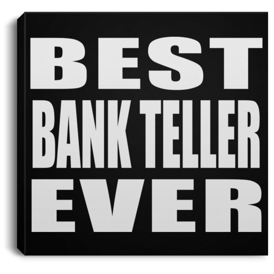 Best Bank Teller Ever - Canvas Square