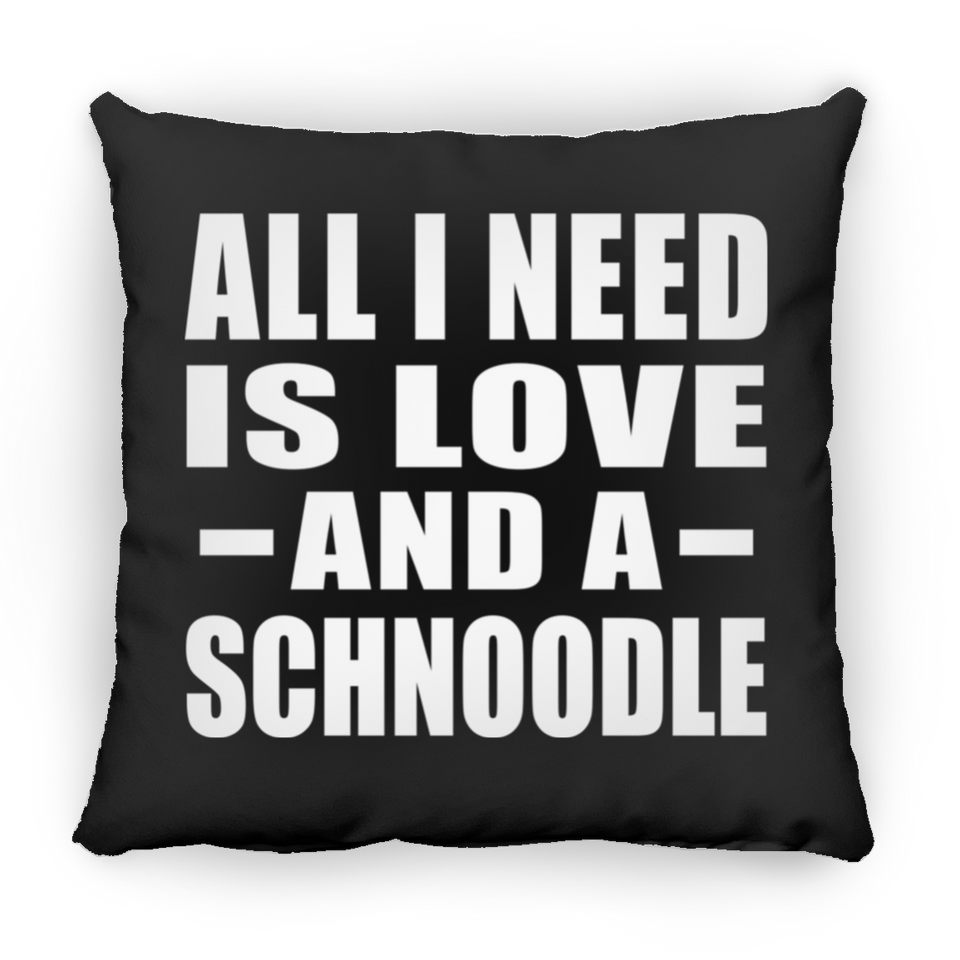 All I Need Is Love And A Schnoodle - Throw Pillow Black
