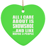All I Care About Is Snowshoe - Heart Ornament
