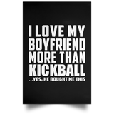 I Love My Boyfriend More Than Kickball - Poster Portrait