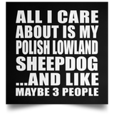 All I Care About Is My Polish Lowland Sheepdog - Poster Square