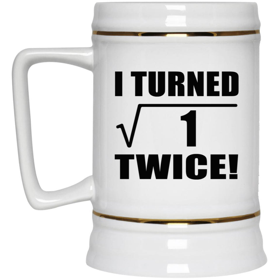 2nd Birthday I Turned Square Root of 1 Twice - Beer Stein