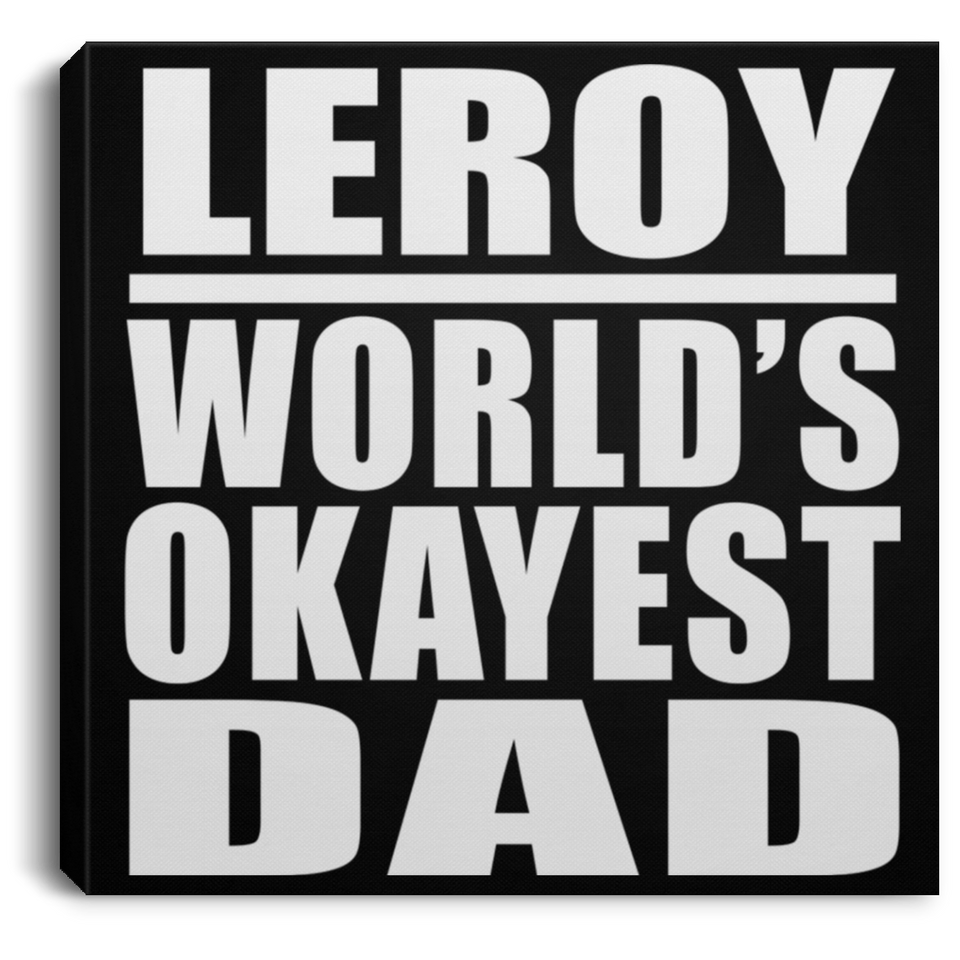 Leroy World's Okayest Dad - Canvas Square