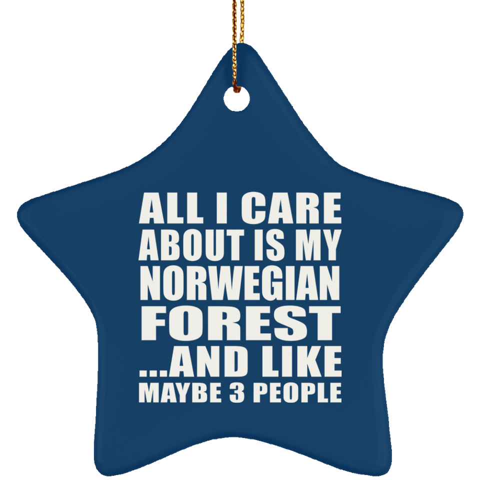 All I Care About Is My Norwegian Forest - Star Ornament