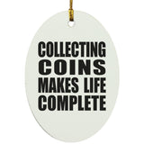 Collecting Coins Makes Life Complete - Oval Ornament