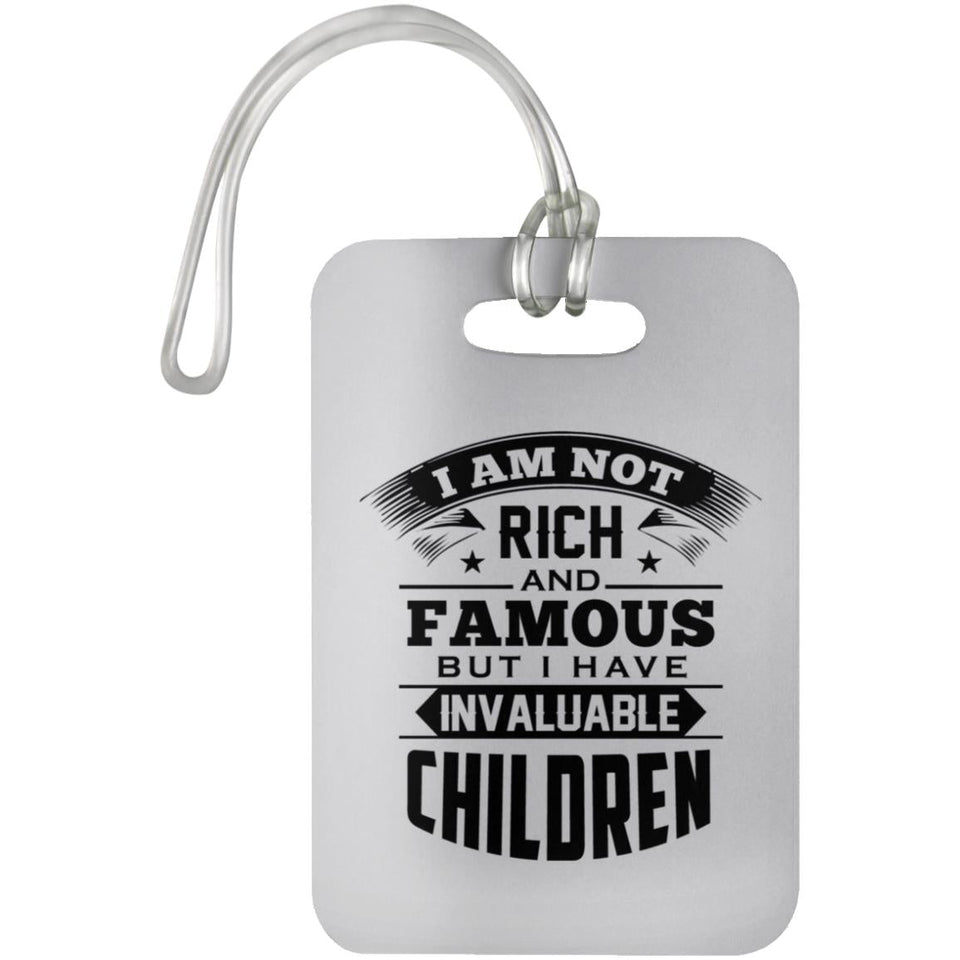 I Am Not Rich & Famous, But I Have Invaluable Children - Luggage Bag Tag