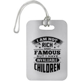 I Am Not Rich & Famous, But I Have Invaluable Children - Luggage Bag Tag