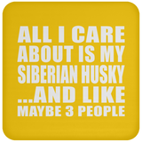 All I Care About Is My Siberian Husky - Drink Coaster